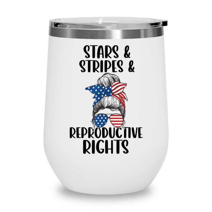 Stars Stripes Reproductive Rights 4Th Of July Messy Bun  Wine Tumbler