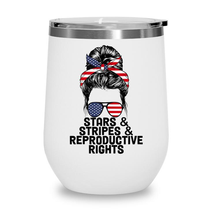 Stars Stripes Reproductive Rights Patriotic 4Th Of July  V14 Wine Tumbler