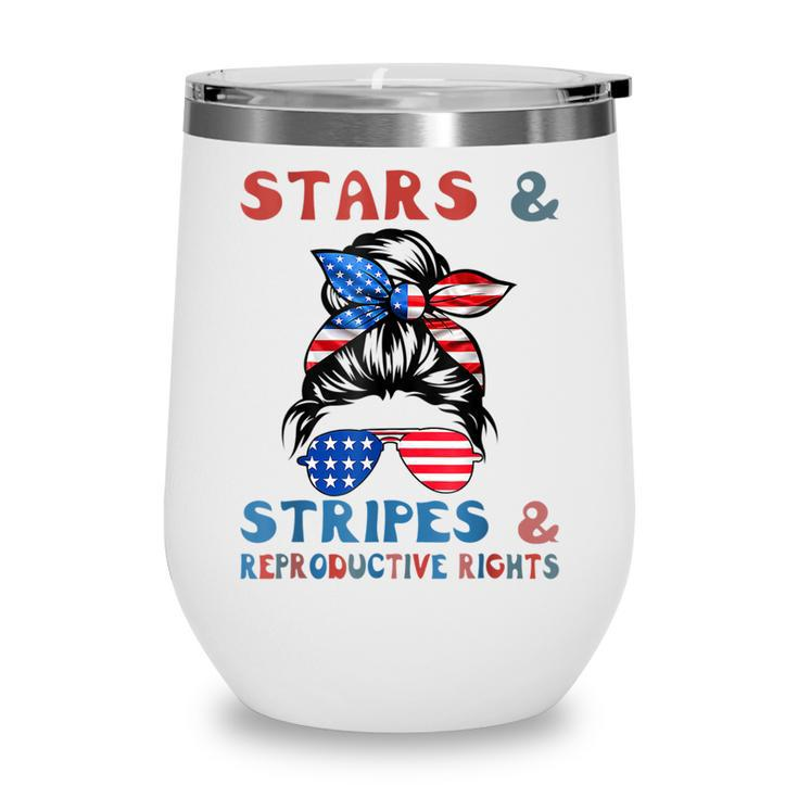 Stars Stripes Reproductive Rights Patriotic 4Th Of July  V15 Wine Tumbler