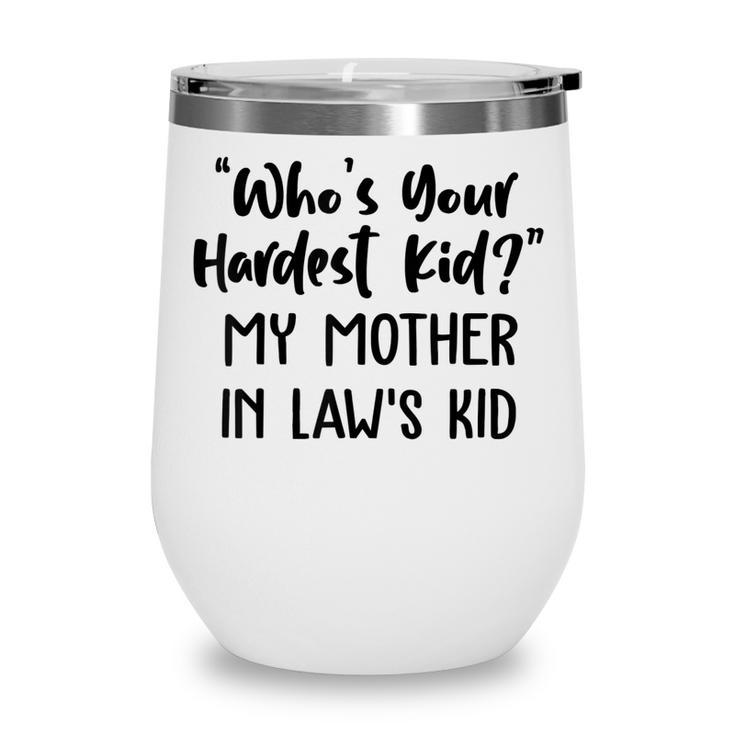 Who’S Your Hardest Kid - My Mother In Law’S Kid  Wine Tumbler