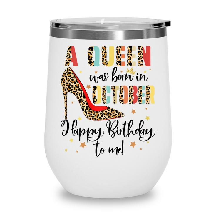 Womens A Queen Was Born In October Happy Birthday To Me  Wine Tumbler