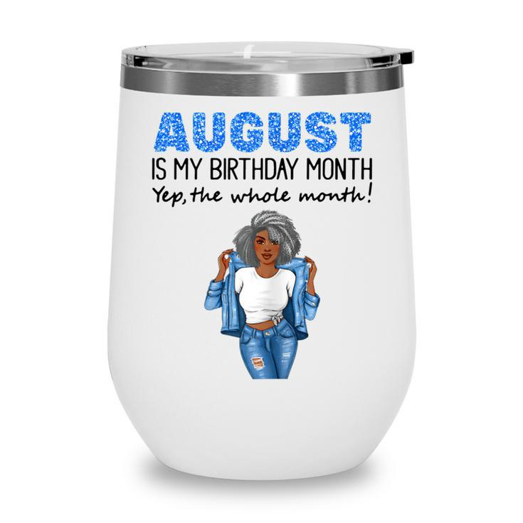 Womens August Is My Birthday Yep The Whole Month Black Girl Pride  Wine Tumbler