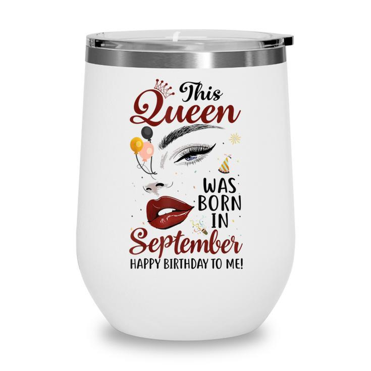 Womens This Queen Was Born In September Happy Birthday To Me  Wine Tumbler