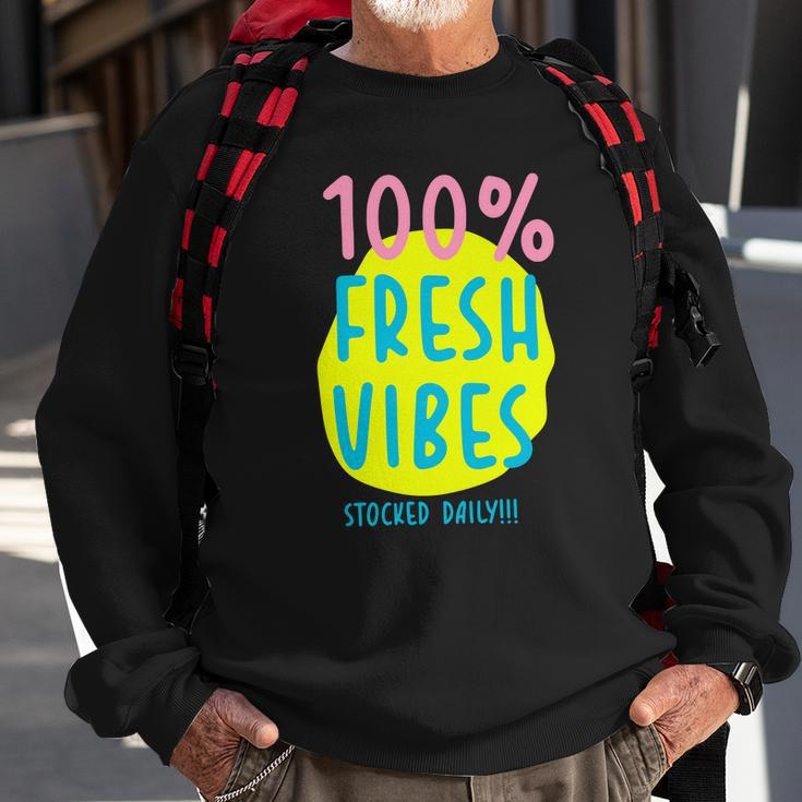 100 Fresh Vibes Stocked Daily Positive Statement 90S Style Sweatshirt Gifts for Old Men