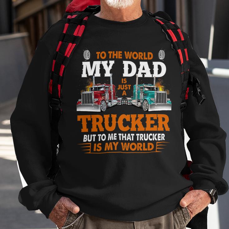 Trucker Trucker Fathers Day To The World My Dad Is Just A Trucker Sweatshirt
