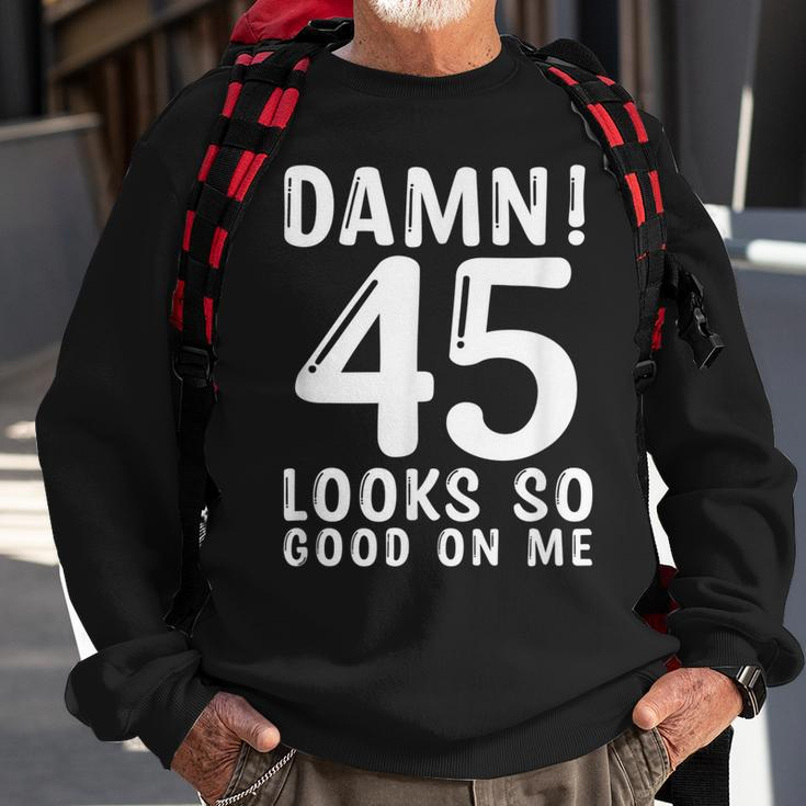 45 Year Old Funny 45Th Birthday Funny Quote 45 Years Sweatshirt Gifts for Old Men