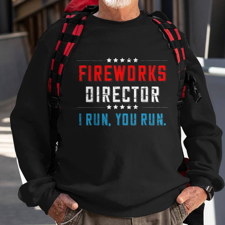 4Th Of July Fireworks Director I Run You Run Gift Sweatshirt Gifts for Old Men