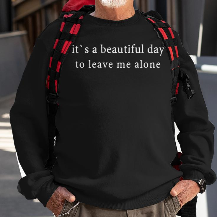 A Beautiful Day To Leave Me Alone Sweatshirt Gifts for Old Men