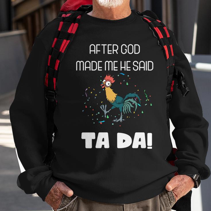 After God Made Me He Said Ta Da Tada Funny Meme Sweatshirt Gifts for Old Men