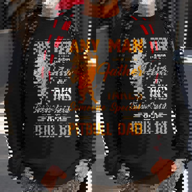 Any Man Can Be A Father But It Takes Someone Special To Be A Pitbull Dad Sweatshirt Gifts for Old Men