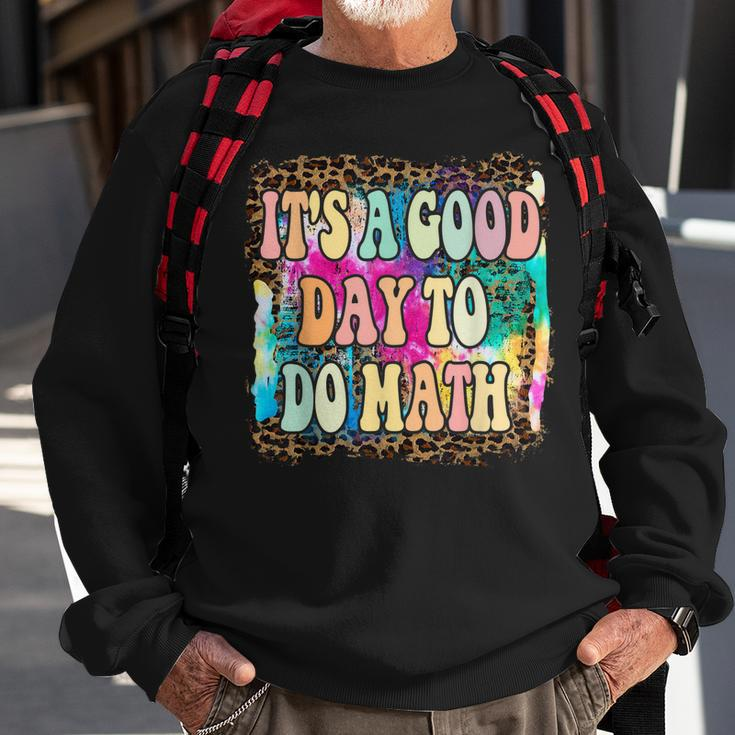 Back To School Its A Good Day To Do Math Math Teachers Sweatshirt Gifts for Old Men