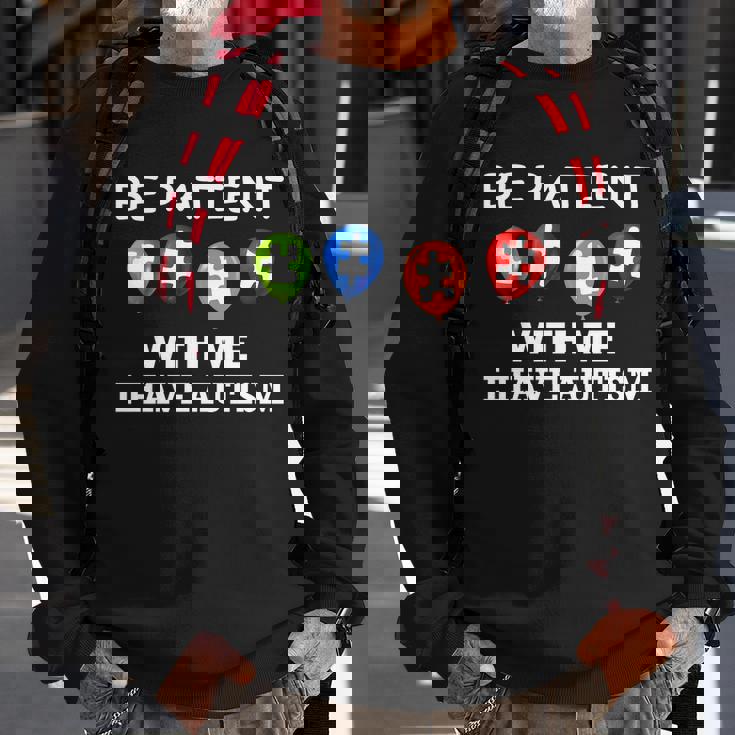 Be Patient With Me I Have Autism Tshirt Sweatshirt Gifts for Old Men
