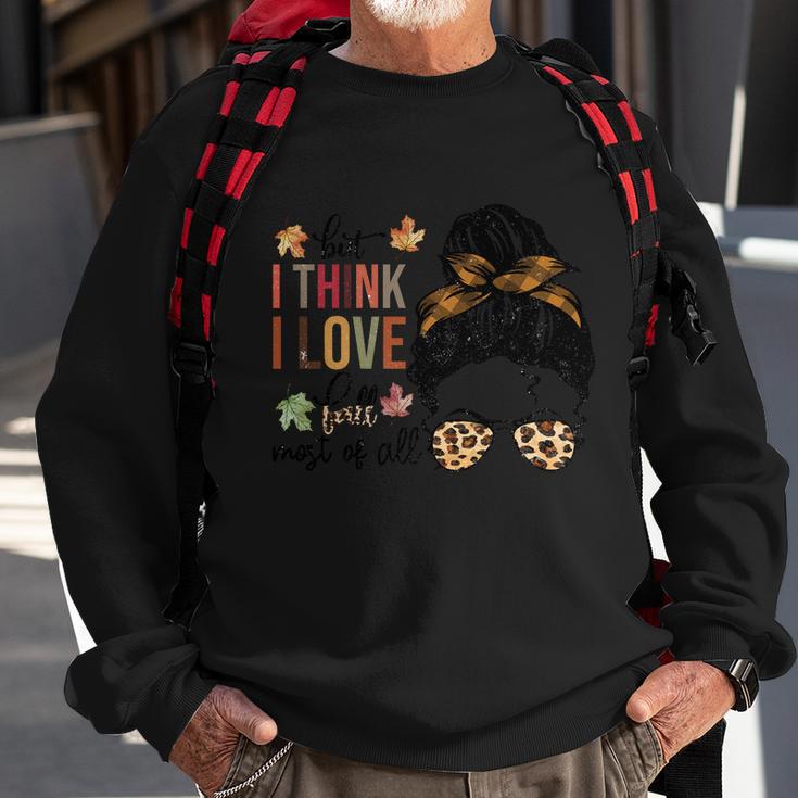 But I Think I Love Fall Most Of All Thanksgiving Quote Sweatshirt Gifts for Old Men