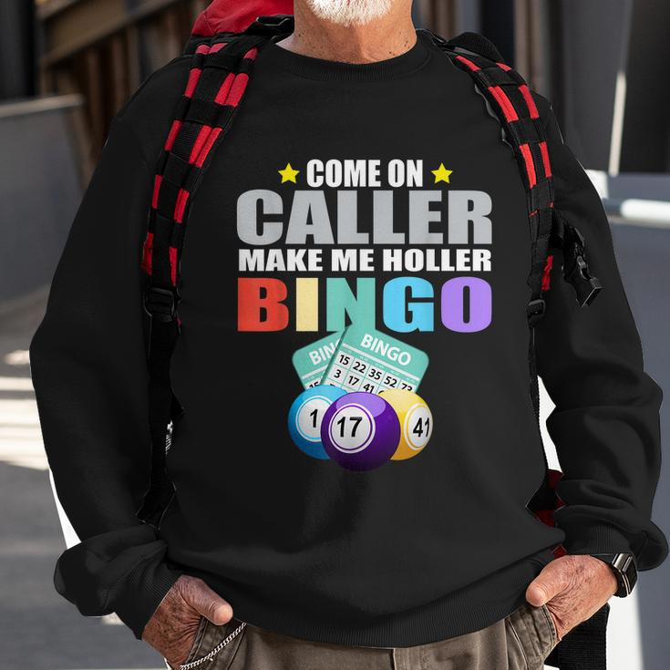 Come On Caller Make Me Holler Bingo Funny Bingo Sweatshirt Gifts for Old Men