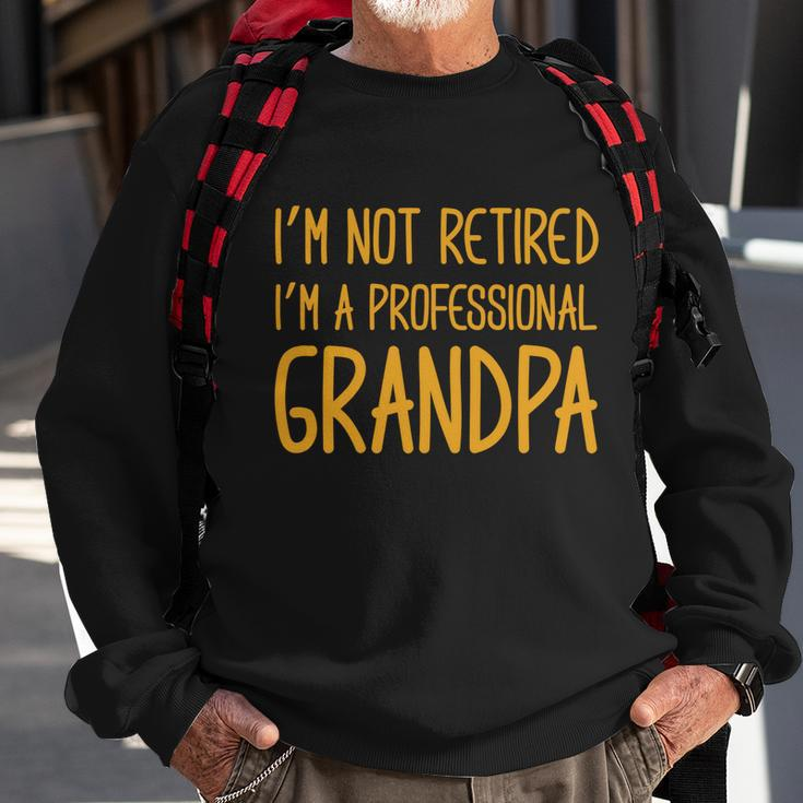 Cute Im Not Retired Im A Professional Grandpa Cute Gift Sweatshirt Gifts for Old Men