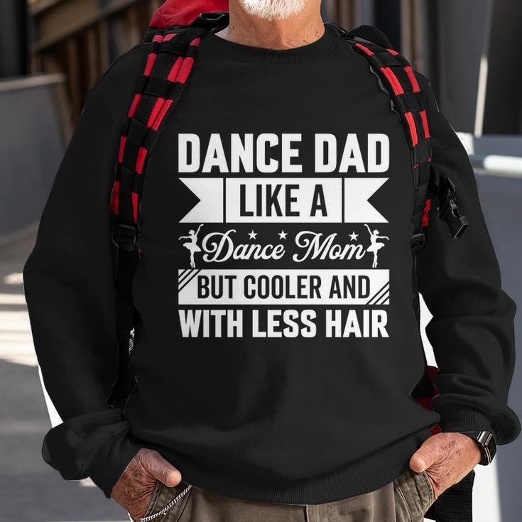 Dance Dad Like A Dance Mom But Cooler And With Less Hair Sweatshirt Gifts for Old Men