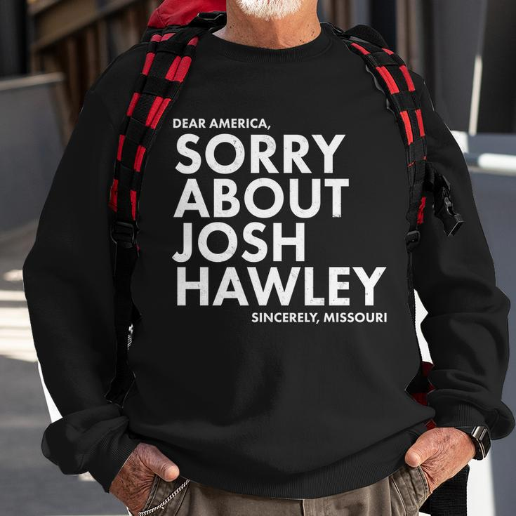 Dear America Sorry About Josh Hawley Sincerely Missouri Tshirt Sweatshirt Gifts for Old Men