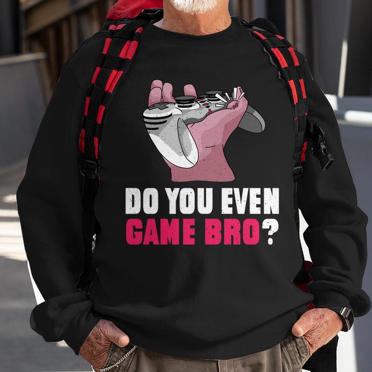 Do You Even Game Bro Funny Gamer Sweatshirt Gifts for Old Men