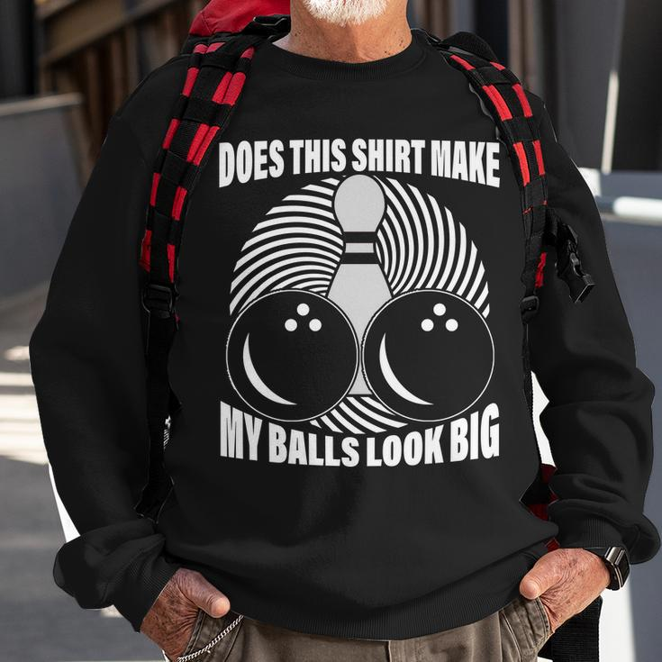 Does This Shirt Make My Balls Look Big Funny Bowling Sweatshirt Gifts for Old Men