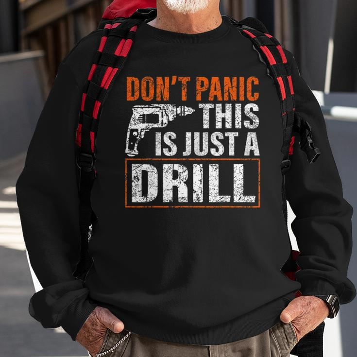 Don&8217T Panic This Is Just A Drill Funny Tool Diy Men Sweatshirt Gifts for Old Men