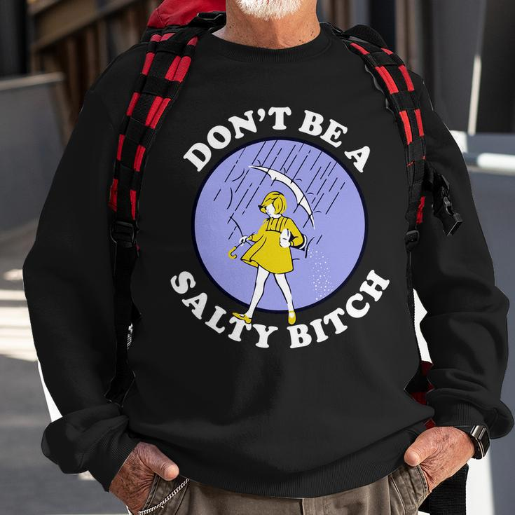 Dont Be A Salty Bitch Tshirt Sweatshirt Gifts for Old Men