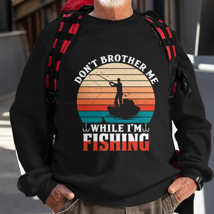 Dont Brother Me While Im Fishing Sweatshirt Gifts for Old Men
