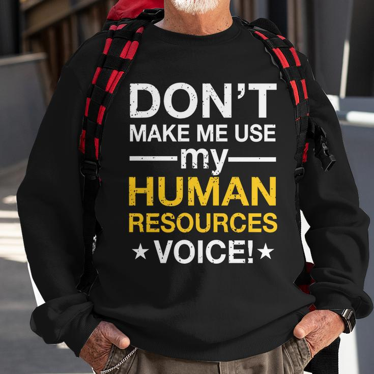 Dont Make Me Use My Human Resources Voice Tshirt Sweatshirt Gifts for Old Men