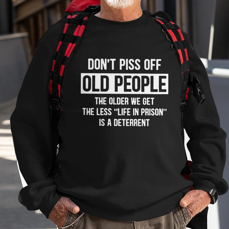 Dont Piss Off Old People The Older We Get Life In Prison Tshirt Sweatshirt Gifts for Old Men