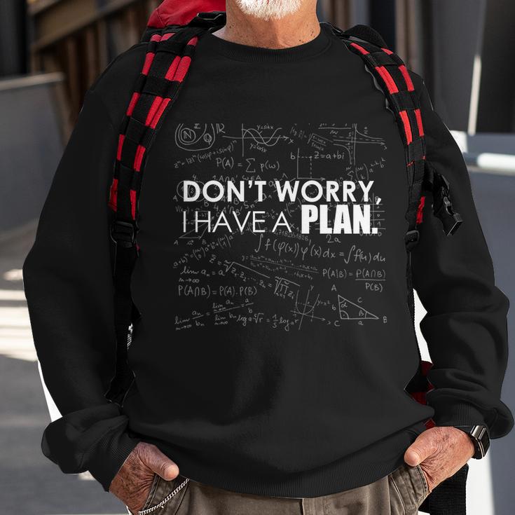 Dont Worry I Have A Plan Funny Math Joke Sarcasm Sweatshirt Gifts for Old Men