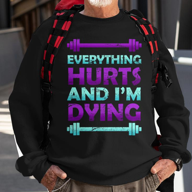 Everything Hurts And Im Dying Exercise Sweatshirt Gifts for Old Men