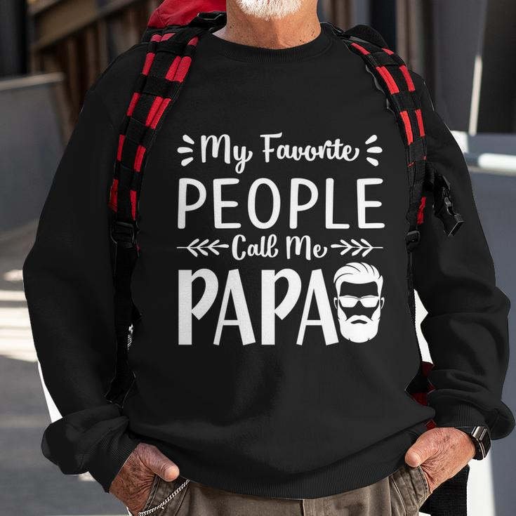 Fathers Day Gift My Favorite People Call Me Papa Gift Sweatshirt Gifts for Old Men