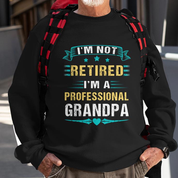 Fathers Day Im Not Retired Im A Professional Grandpa Gift Sweatshirt Gifts for Old Men