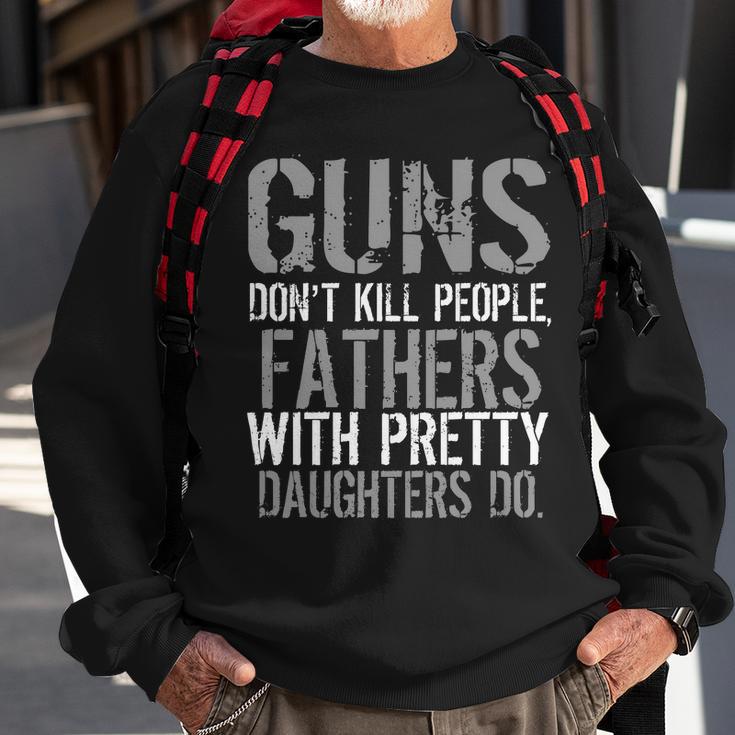 Fathers With Pretty Daughters Kill People Tshirt Sweatshirt Gifts for Old Men