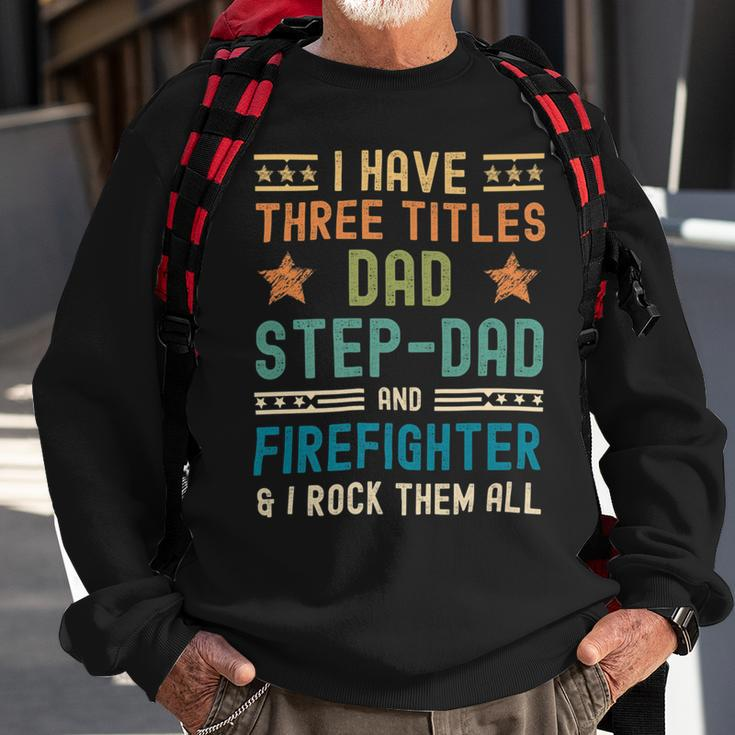 Firefighter Funny Firefighter Fathers Day Have Three Titles Dad Stepdad Sweatshirt Gifts for Old Men