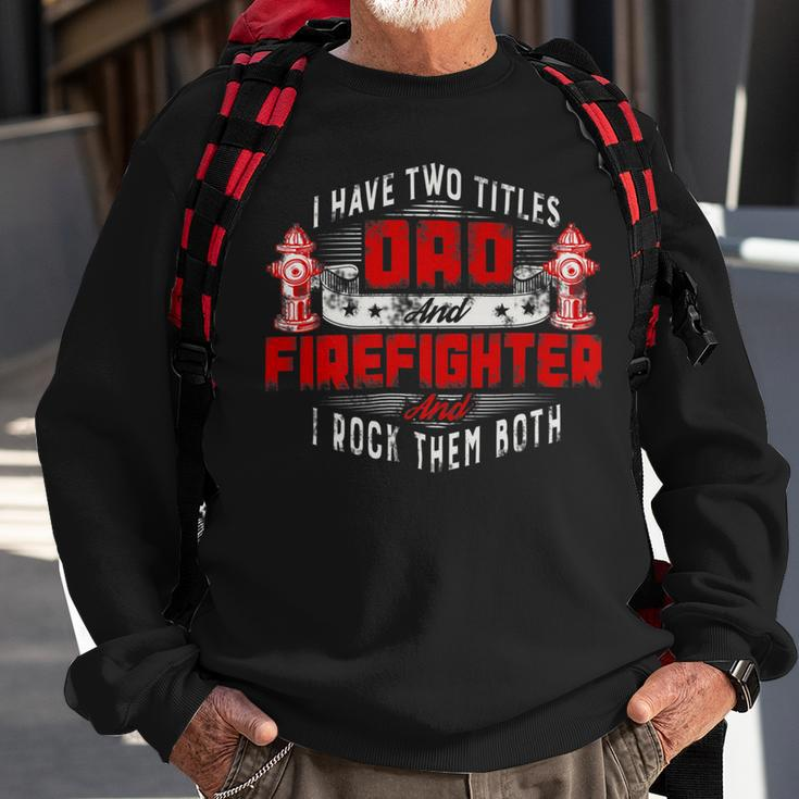 Firefighter Funny Fireman Dad I Have Two Titles Dad And Firefighter Sweatshirt Gifts for Old Men