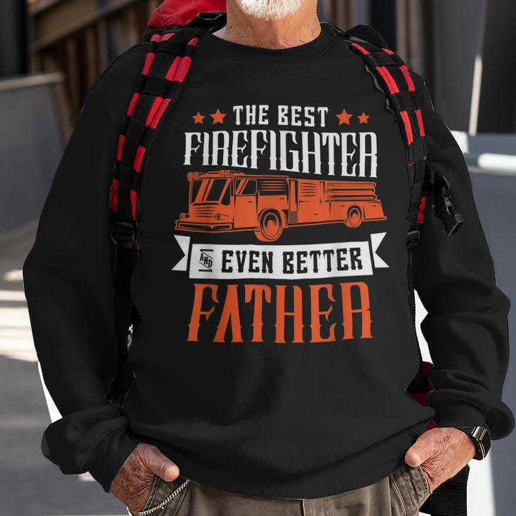 Firefighter The Best Firefighter And Even Better Father Fireman Dad Sweatshirt Gifts for Old Men