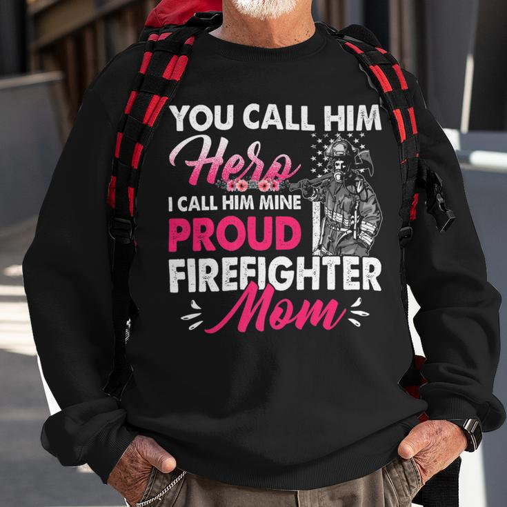 Firefighter You Call Him Hero I Call Him Mine Proud Firefighter Mom V2 Sweatshirt Gifts for Old Men