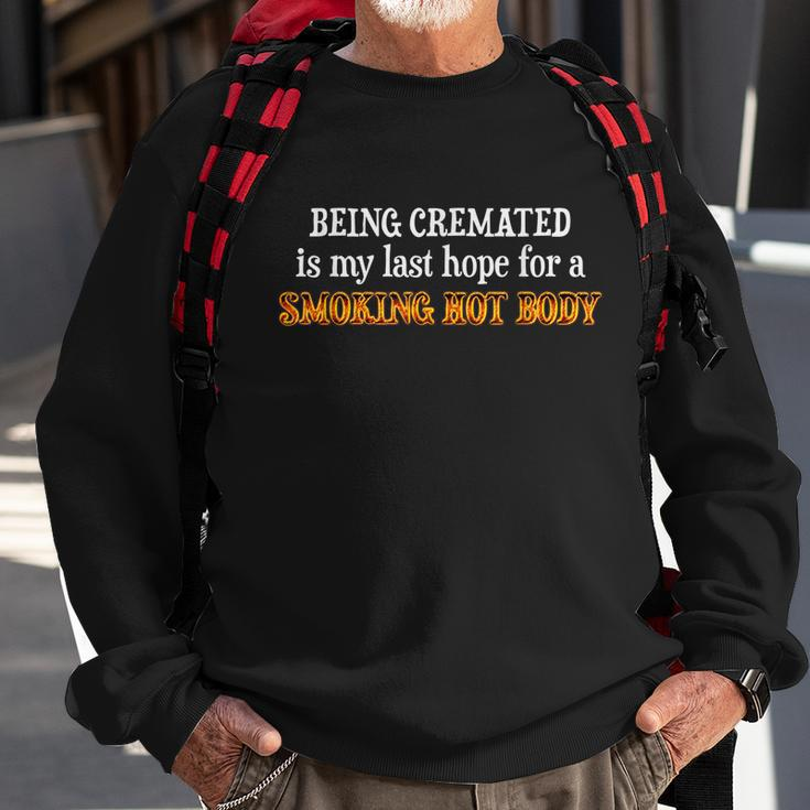 Funny Being Cremated Is My Last Hope For A Smoking Hot Body Sweatshirt Gifts for Old Men
