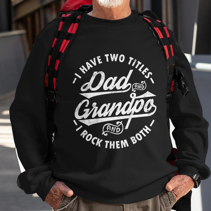 Funny I Have Two Titles Dad And Grandpa I Rock Them Both Gift Sweatshirt Gifts for Old Men