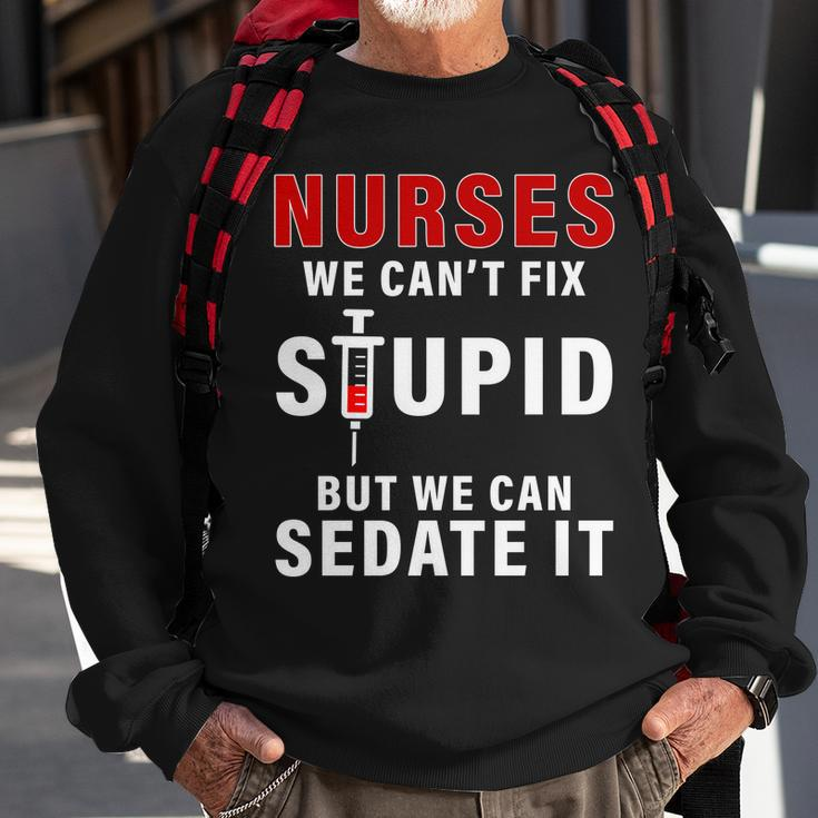 Funny Nurse Cant Fix Stupid Tshirt Sweatshirt Gifts for Old Men