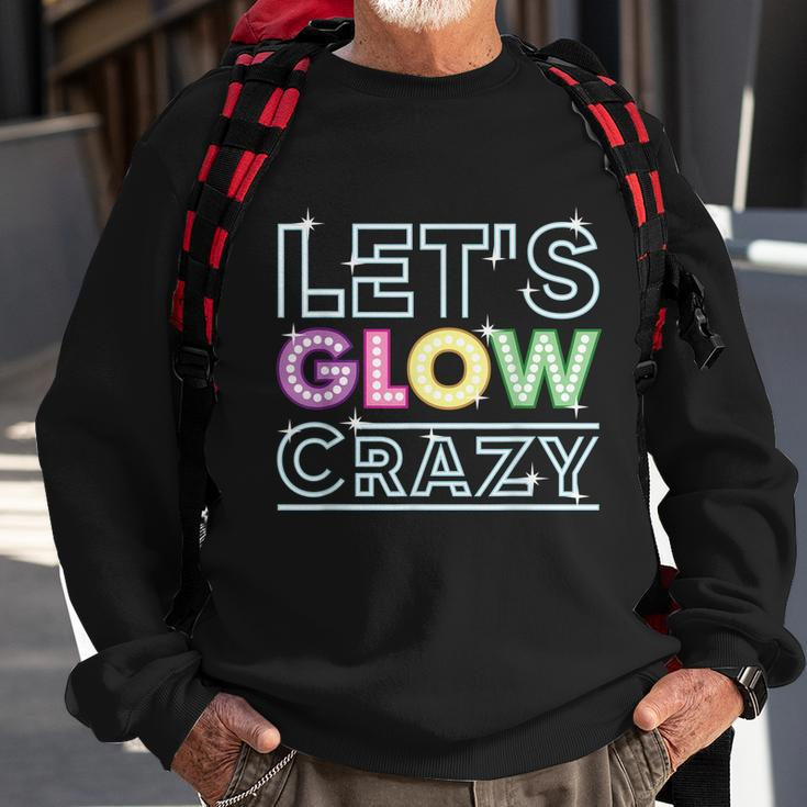 Funny Quote Glow Party Lets Glow Crazy Sweatshirt Gifts for Old Men