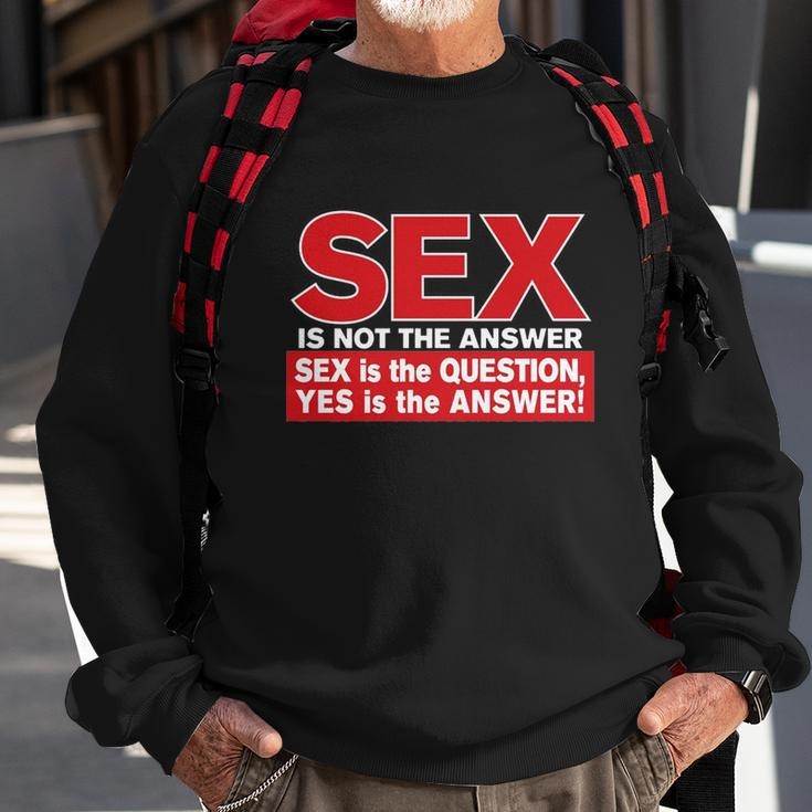 Funny Rude Sex Is Not The Answer Sweatshirt Gifts for Old Men