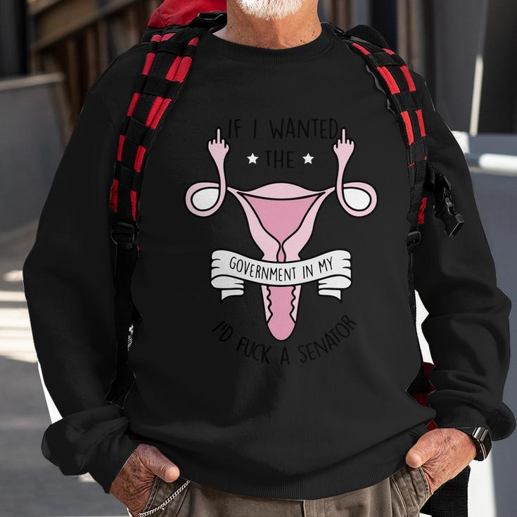 Funny Womens Rights 1973 Pro Roe If I Want The Government In My Uterus Reprod Sweatshirt Gifts for Old Men