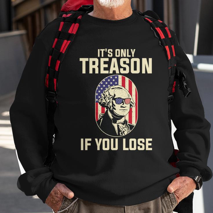 George Washington Its Only Treason If You Lose 4Th Of July Sweatshirt Gifts for Old Men