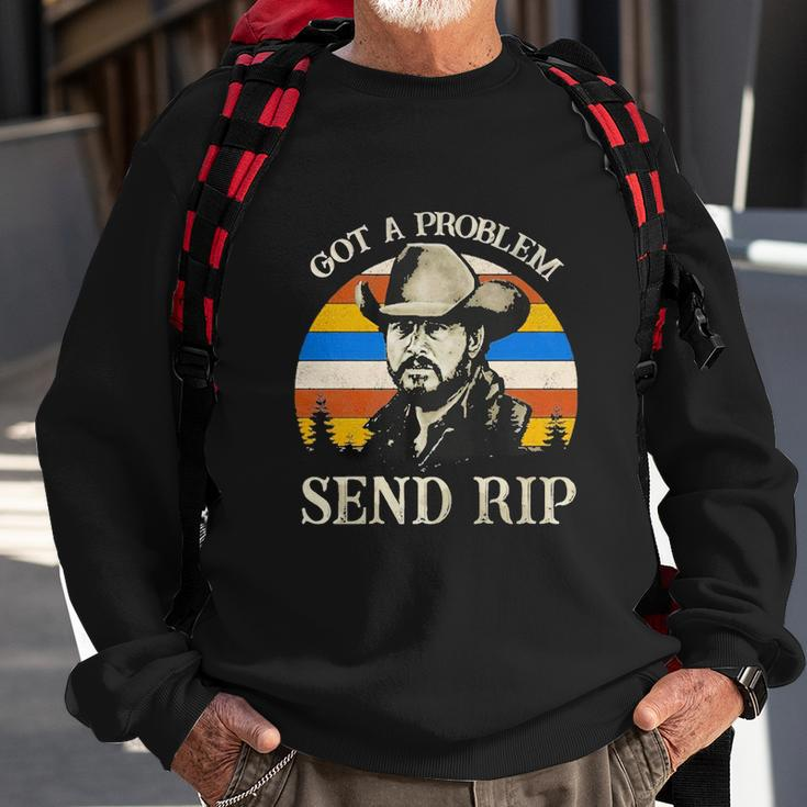 Got A Problem Send Rip Tshirt Sweatshirt Gifts for Old Men