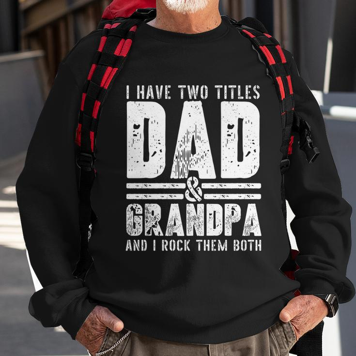 Grandpa Cool Gift Fathers Day I Have Two Titles Dad And Grandpa Gift Sweatshirt Gifts for Old Men