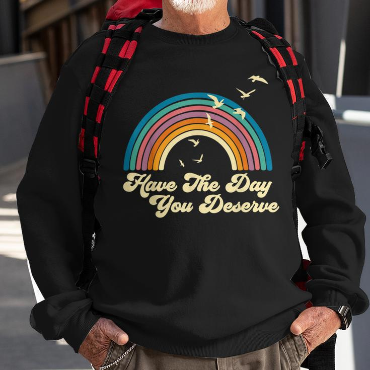 Have The Day You Deserve Saying Cool Motivational Quote Sweatshirt Gifts for Old Men