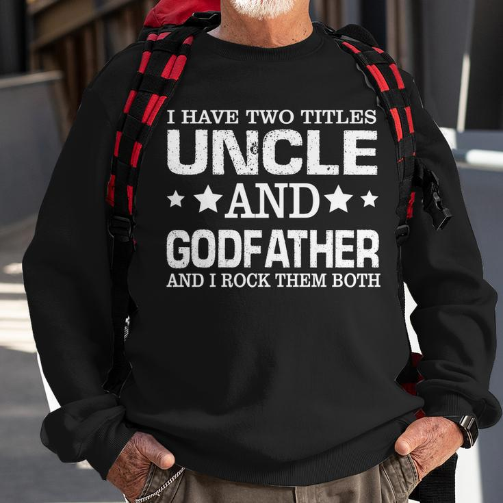 Have Two Titles Uncle And Godfather I Rock Them Both V2 Sweatshirt Gifts for Old Men