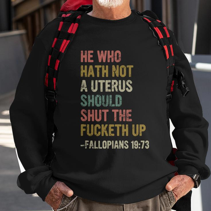 He Who Hath No Uterus Shall Shut The Fcketh Up Retro V2 Sweatshirt Gifts for Old Men