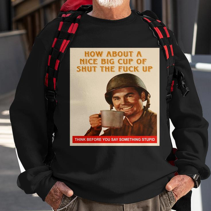 How About A Nice Big Cup Of Shut The Fuck Up Tshirt Sweatshirt Gifts for Old Men